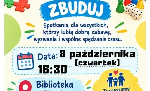 ZAGRAJ, UŁÓŻ, ZBUDUJ!  Już 8 października o godz. 16:30 zapraszamy do biblioteki na kolejne rodzinne spotkanie pełne zabawy, układania, budowania i wspólnie spędzonego czasu! Klocki, puzzle oraz gry potrząsają swoimi pudełkami z niecierpliwości, by móc sp